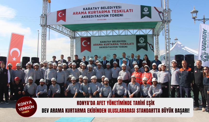 Konya'da afet yönetiminde tarihi eşik: Dev arama kurtarma ekibinden uluslararası standartta büyük başarı!