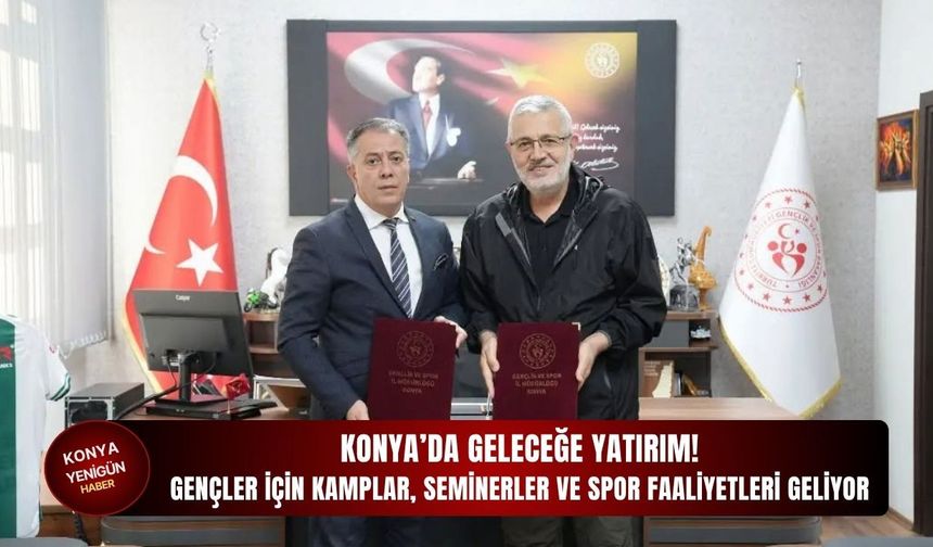 Konya’da geleceğe yatırım: Gençler için kamplar, seminerler ve spor faaliyetleri geliyor!