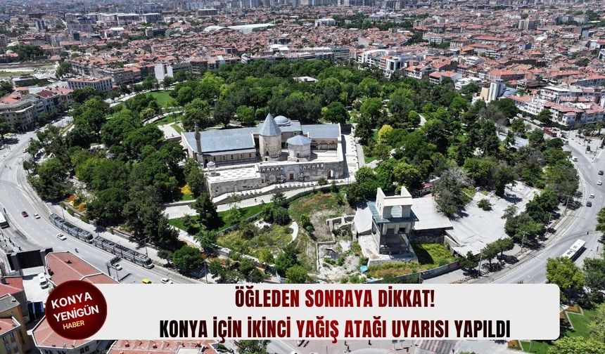 Konya için ikinci yağış atağı uyarısı yapıldı