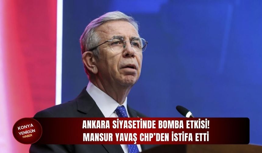 Ankara siyasetinde bomba etkisi: Mansur Yavaş CHP’den istifa etti!