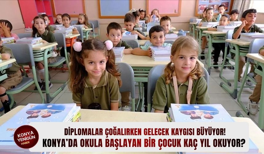 Konya’da okula başlayan bir çocuk kaç yıl okuyor?