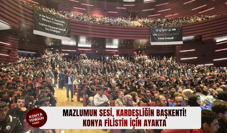 Mazlumun sesi, kardeşliğin başkenti: Konya Filistin için ayakta!