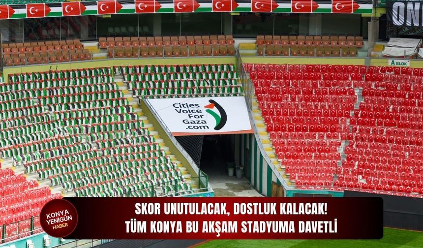 Skor unutulacak, dostluk kalacak: Tüm Konya bu akşam stadyuma davetli!