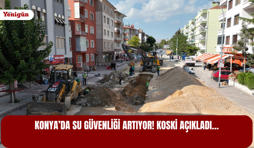 Konya’da su güvenliği artıyor! KOSKİ açıkladı…