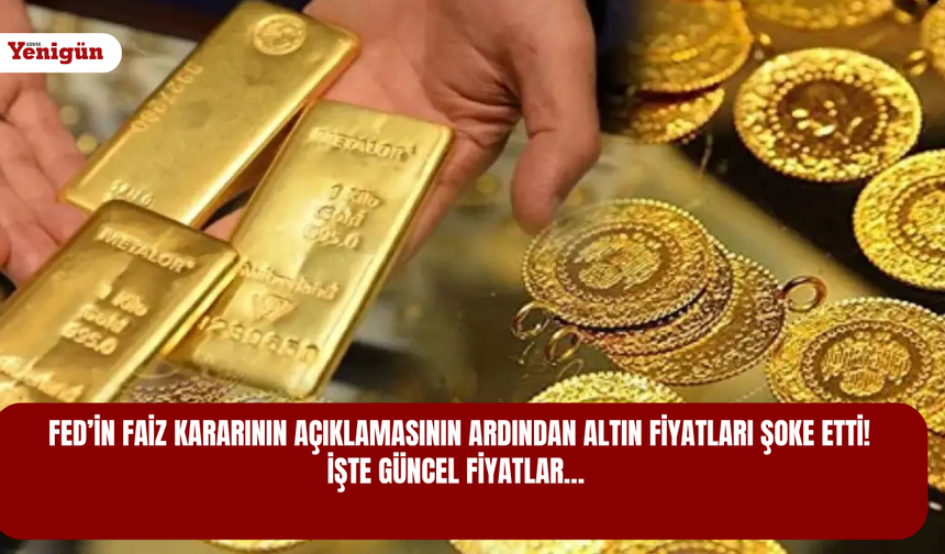 Fed’in faiz kararının açıklamasının ardından altın fiyatları şoke etti! İşte güncel fiyatlar…
