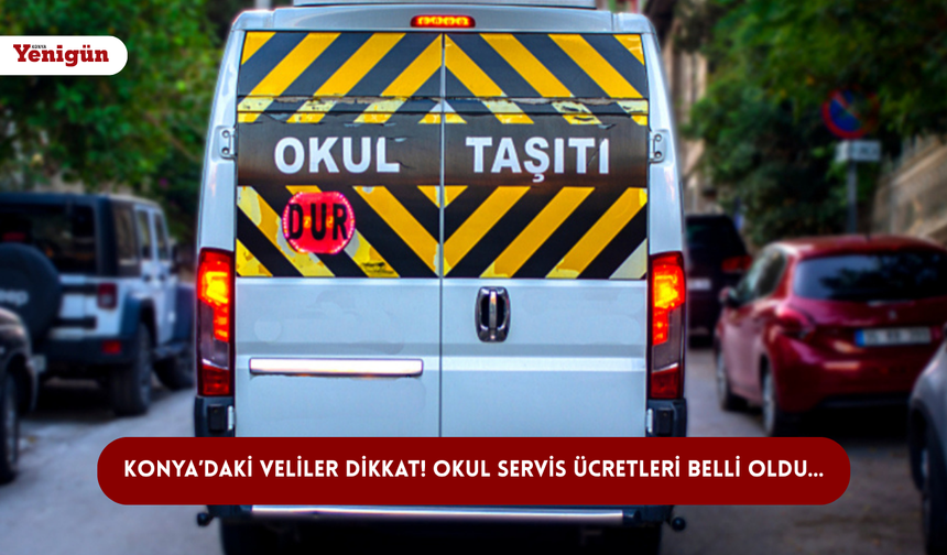 Konya’daki veliler dikkat! Okul servis ücretleri belli oldu…