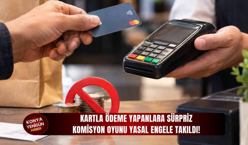 Kartla ödeme yapanlara sürpriz: Komisyon oyunu yasal engele takıldı
