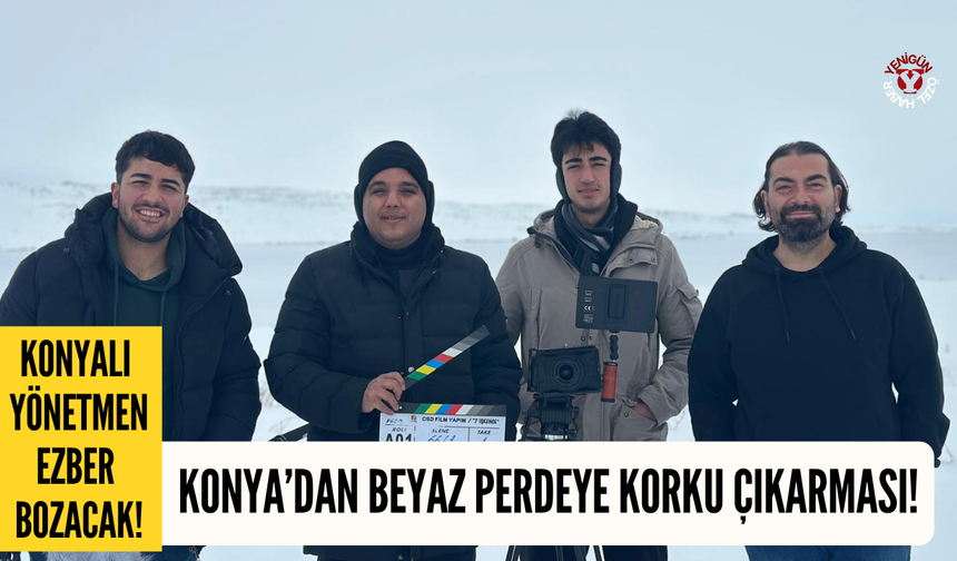 Konyalı yönetmenden ezber bozacak korku çıkarması!