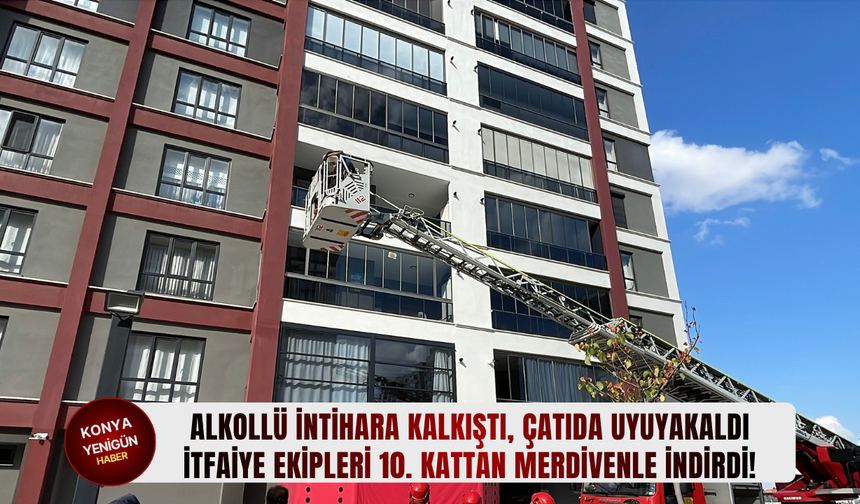 Alkollü intihara kalkıştı, çatıda uyuyakaldı: İtfaiye ekipleri 10. kattan merdivenle indirdi!