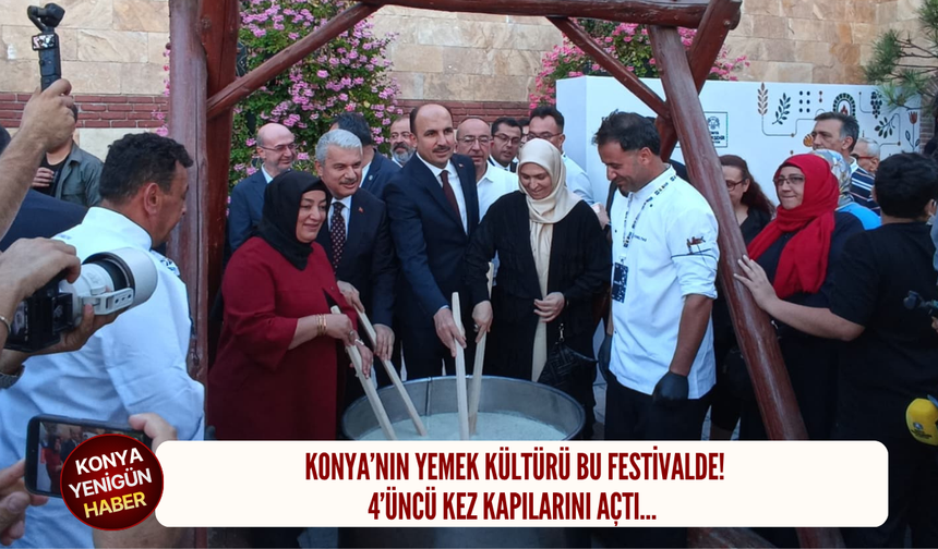 Konya’nın yemek kültürü bu festivalde! 4’üncü kez kapılarını açtı…