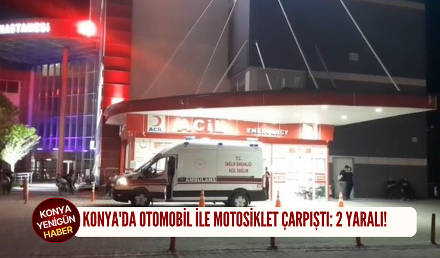 Konya'da otomobil ile motosiklet çarpıştı: 2 yaralı!