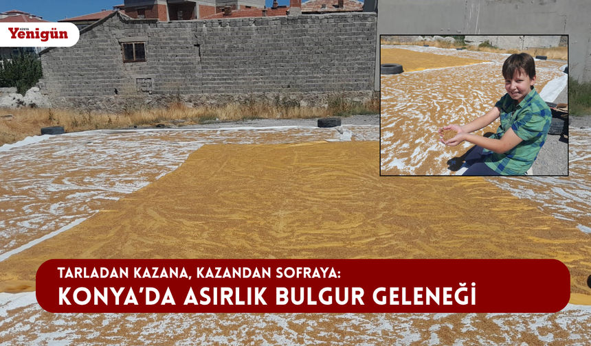 Bu görüntüler Konya’dan: Kazanlar günlerce bulgur için kaynıyor