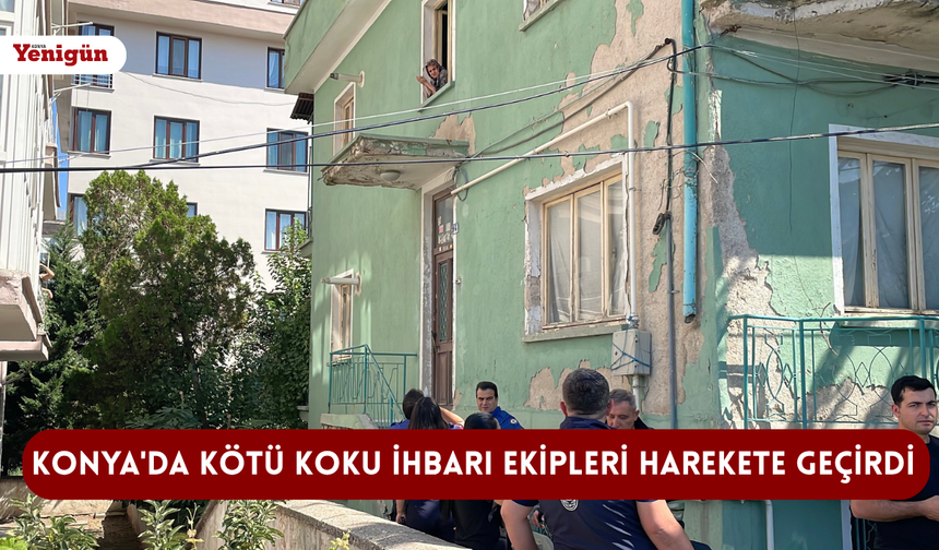 Konya'da kötü koku ihbarı ekipleri harekete geçirdi