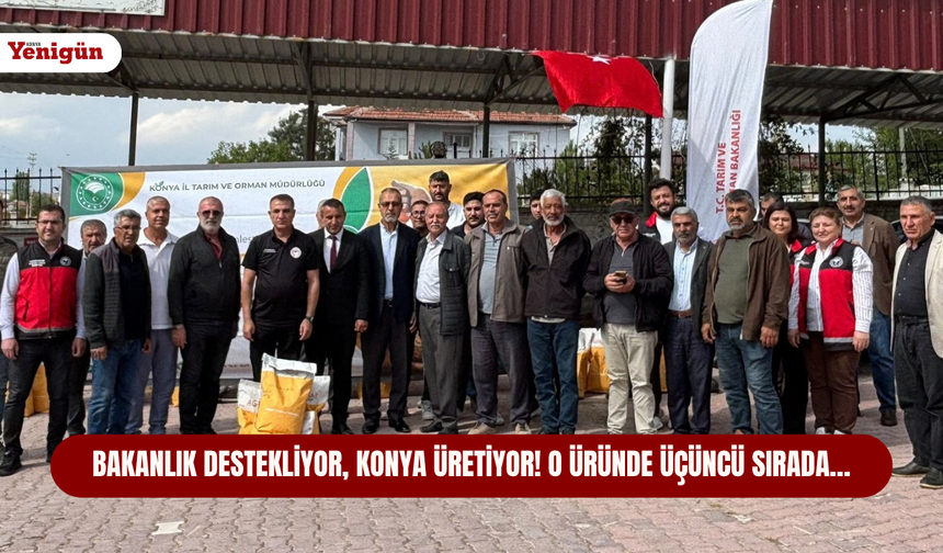 Bakanlık destekliyor, Konya üretiyor! O üründe üçüncü sırada…