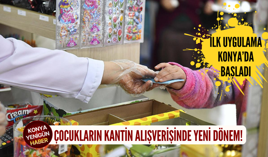 Çocukların kantin alışverişinde yeni dönem! İlk uygulama Konya'da başladı