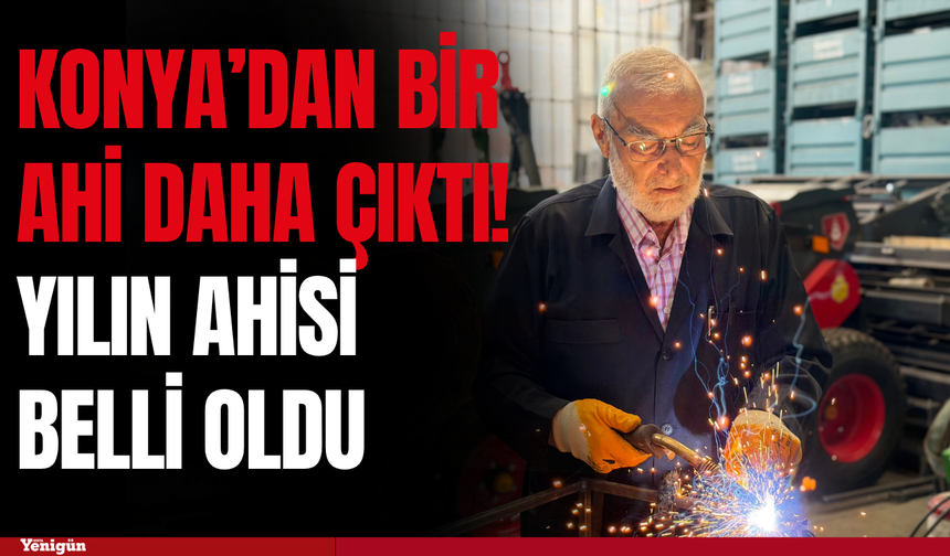 Konya’dan bir Ahi daha çıktı! Türkiye’nin Yılın Ahisi belli oldu