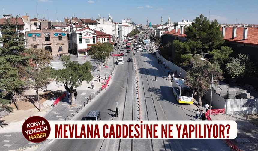 Konya'da Mevlana Caddesi'ne ne yapılıyor?