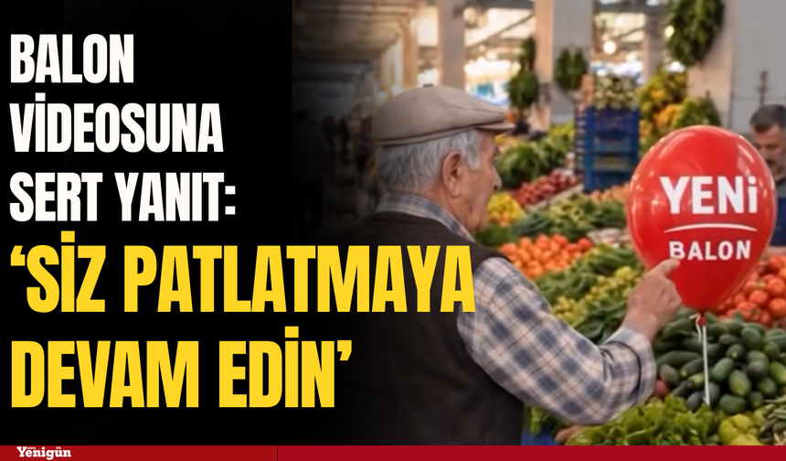 Balon videosuna YENİ Parti’den sert yanıt: “Siz patlatmaya devam edin”