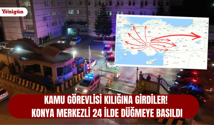 Kamu personeli kılığındaki dolandırıcılara Konya merkezli 24 ilde operasyon!