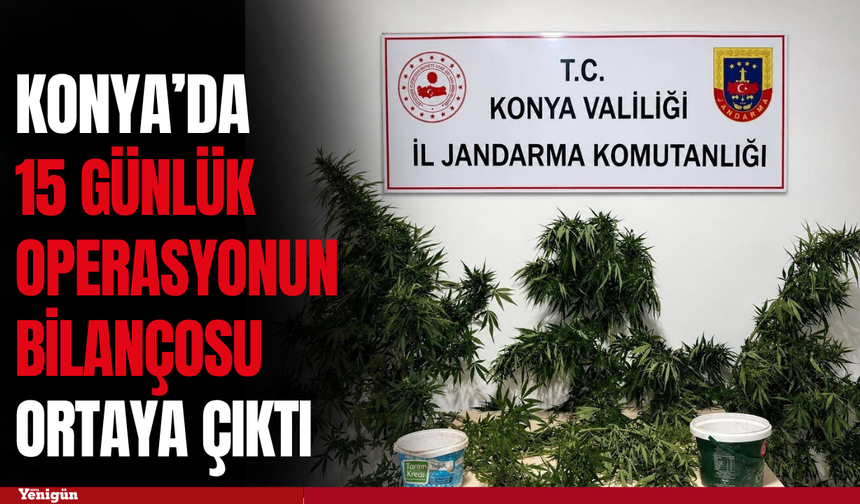 Konya’da 15 günlük operasyonun bilançosu ortaya çıktı