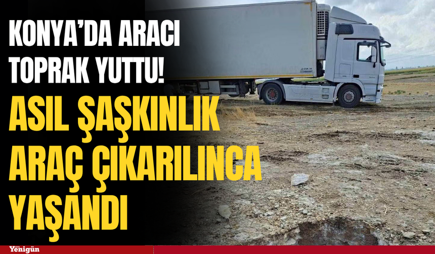 Konya’da aracı toprak yuttu! Asıl şaşkınlık araç çıkarılınca yaşandı
