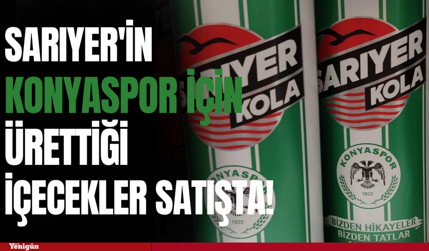 Sarıyer'in Konyaspor için ürettiği içecekler satışta!
