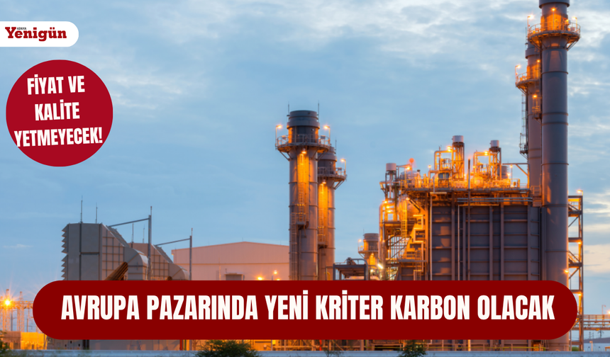 Fiyat ve kalite yetmeyecek! Avrupa pazarında yeni kriter karbon olacak
