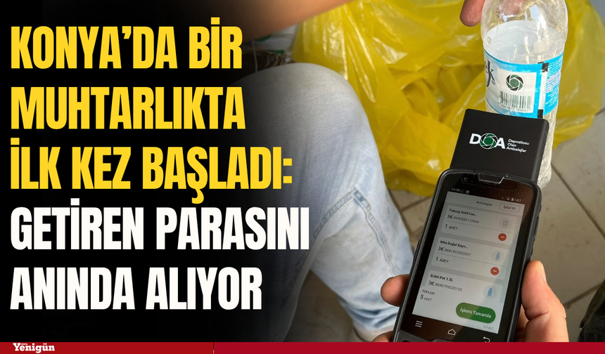 Konya’da bir muhtarlıkta ilk kez başladı: Getiren parasını anında alıyor