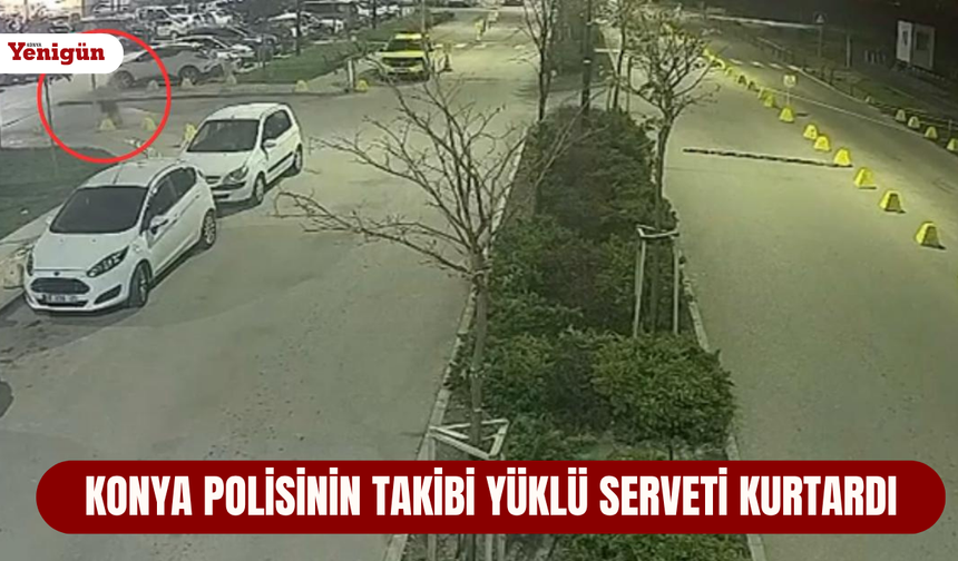Konya polisinin takibi yüklü serveti kurtardı
