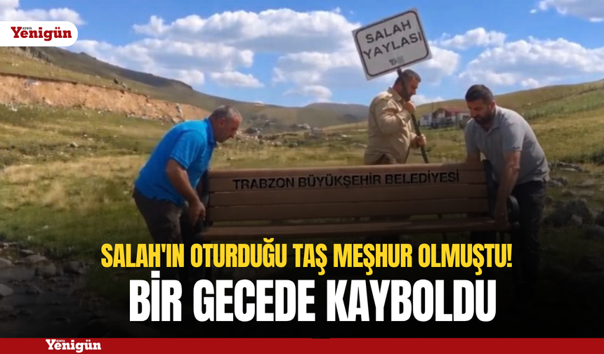 Salah'ın oturduğu taş meşhur olmuştu! Bir gecede kayboldu