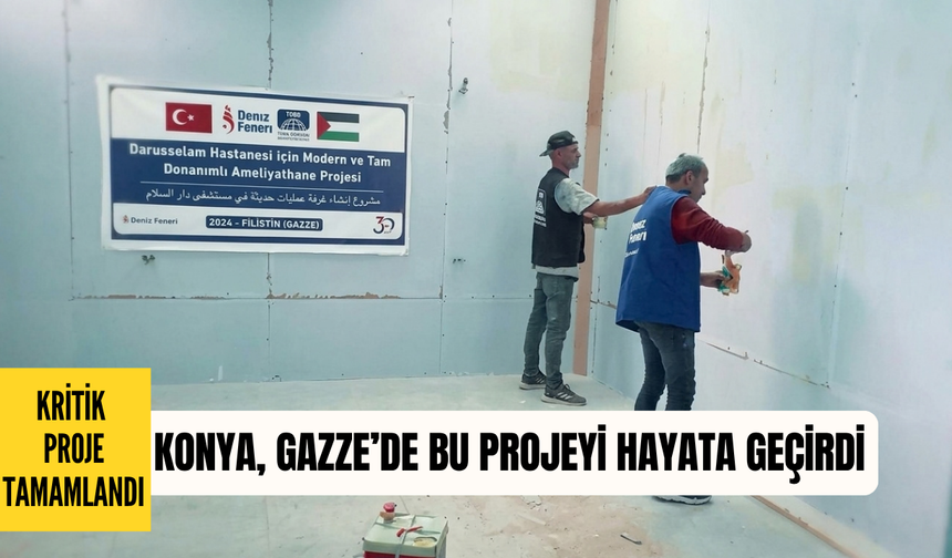 Konya, Gazze’ye ameliyathane yaptırdı! Kritik proje tamamlandı
