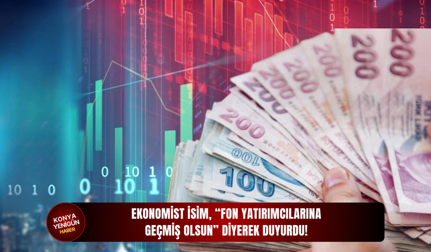 Ekonomist isim, “fon yatırımcılarına geçmiş olsun” diyerek duyurdu!