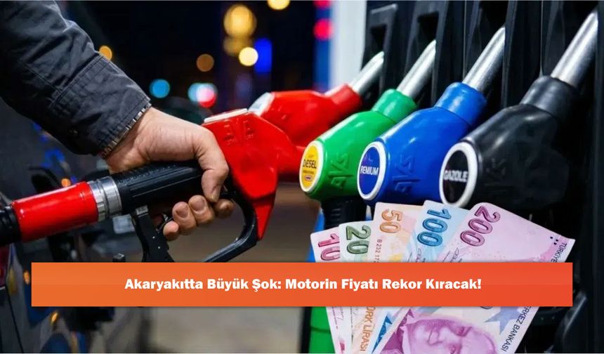 Akaryakıtta Büyük Şok: Motorin Fiyatı Rekor Kıracak!