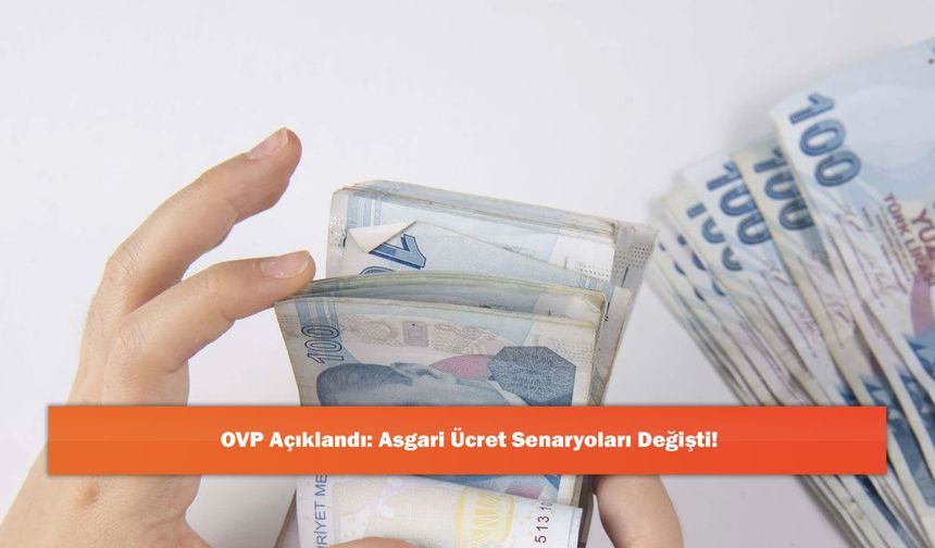 OVP Açıklandı: Asgari Ücret Senaryoları Değişti!
