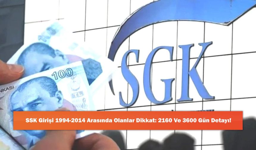 SSK Girişi 1994-2014 Arasında Olanlar Dikkat: 2160 Ve 3600 Gün Detayı!