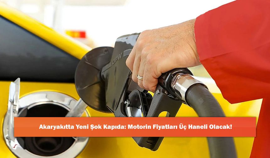 Akaryakıtta Yeni Şok Kapıda: Motorin Fiyatları Üç Haneli Olacak!
