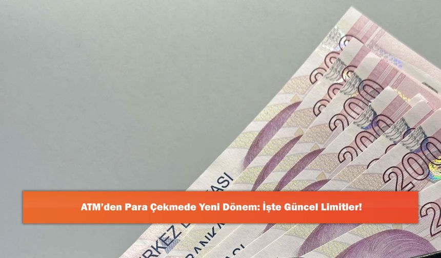 ATM’den Para Çekmede Yeni Dönem: İşte Güncel Limitler!