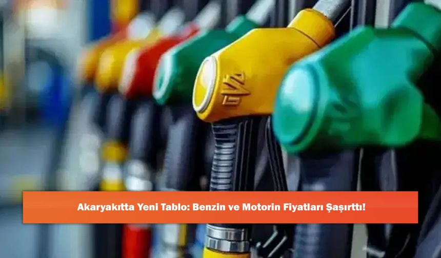 Akaryakıtta Yeni Tablo: Benzin ve Motorin Fiyatları Şaşırttı!