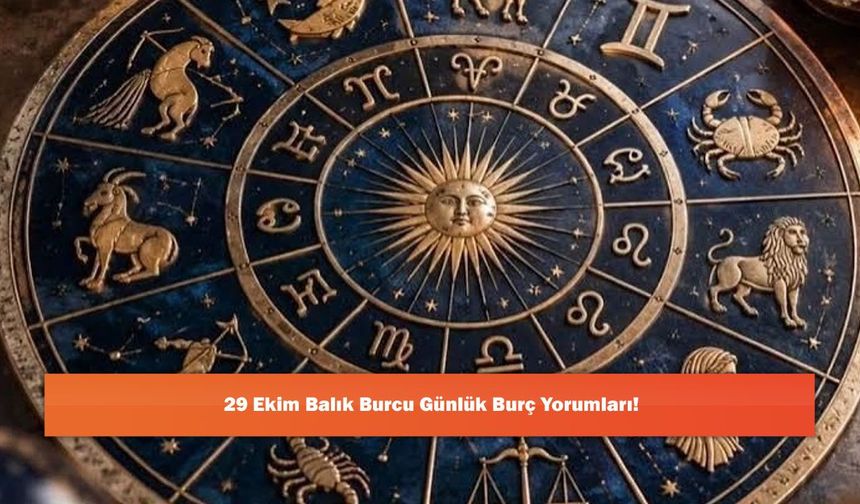 29 Ekim Balık Burcu Günlük Burç Yorumları!