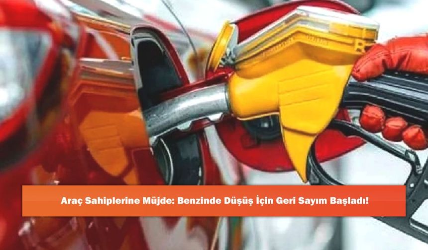 Araç Sahiplerine Müjde: Benzinde Düşüş İçin Geri Sayım Başladı!