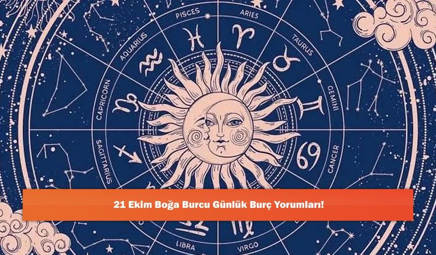 21 Ekim Boğa Burcu Günlük Burç Yorumları!
