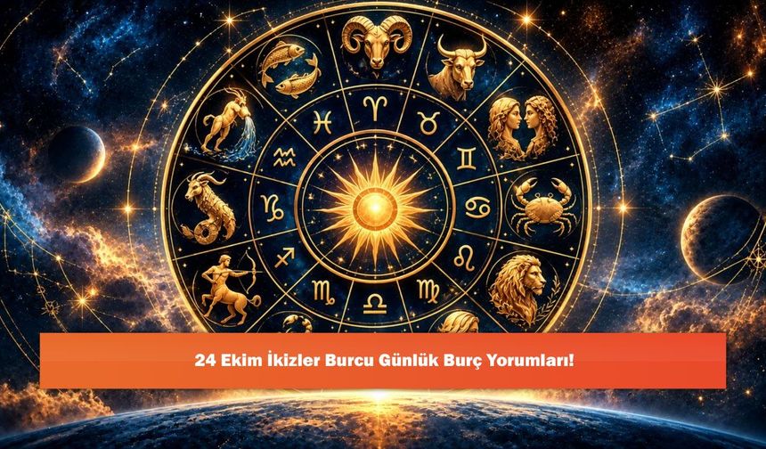 24 Ekim İkizler Burcu Günlük Burç Yorumları!