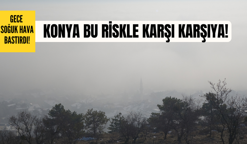 Konya hava olaylarında bu riskle karşı karşıya!