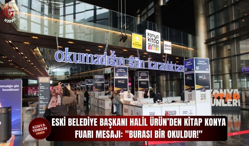 Eski Belediye Başkanı ​Halil Ürün’den Kitap Fuarı Mesajı: "Burası Bir Okuldur!"