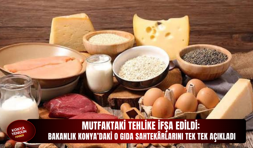Mutfaktaki tehlike ifşa edildi: Bakanlık Konya’daki o gıda sahtekârlarını tek tek açıkladı