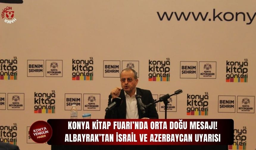 Konya Kitap Fuarı’nda Orta Doğu mesajı! Albayrak’tan İsrail ve Azerbaycan uyarısı
