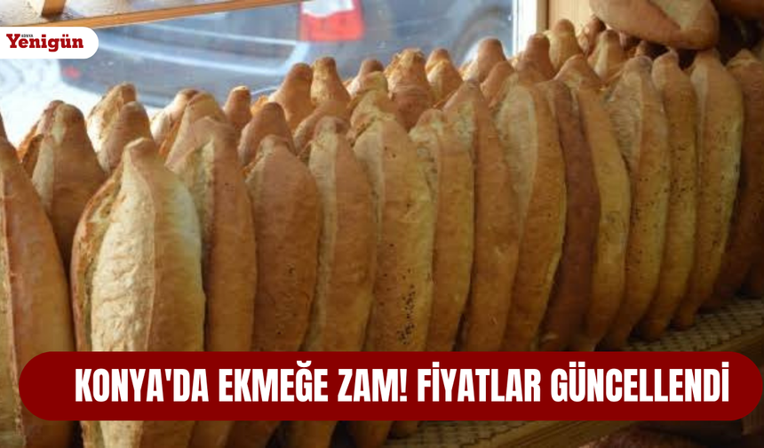 Konya'da ekmeğe zam! Fiyatlar güncellendi