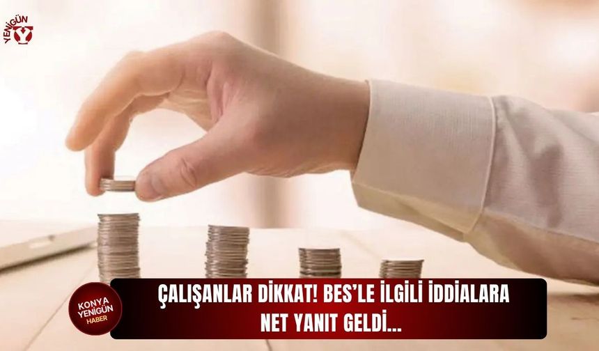 Çalışanlar dikkat! BES’le ilgili iddialara net yanıt geldi…