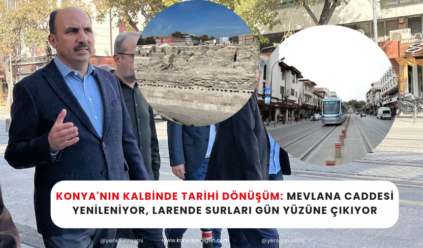 Konya'nın kalbinde tarihi dönüşüm: Mevlana Caddesi yenileniyor, Larende Surları gün yüzüne çıkıyor