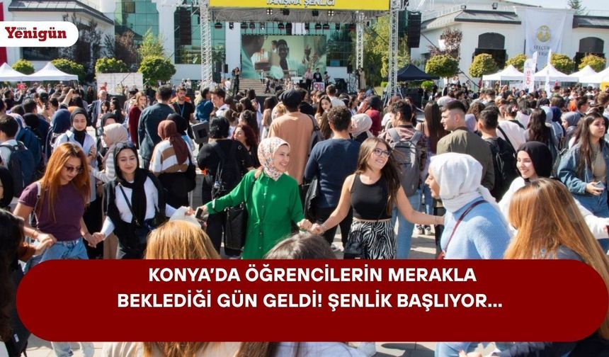 Konya’da öğrencilerin merakla beklediği gün geldi! Şenlik başlıyor…
